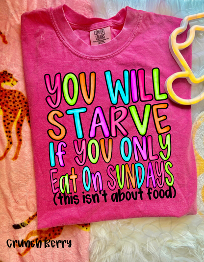 You Will Starve If You Only Eat On Sundays Completed Tee