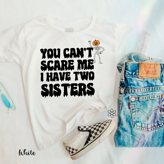 You Can't Scare me I have Two Sisters Kids Completed Tee .