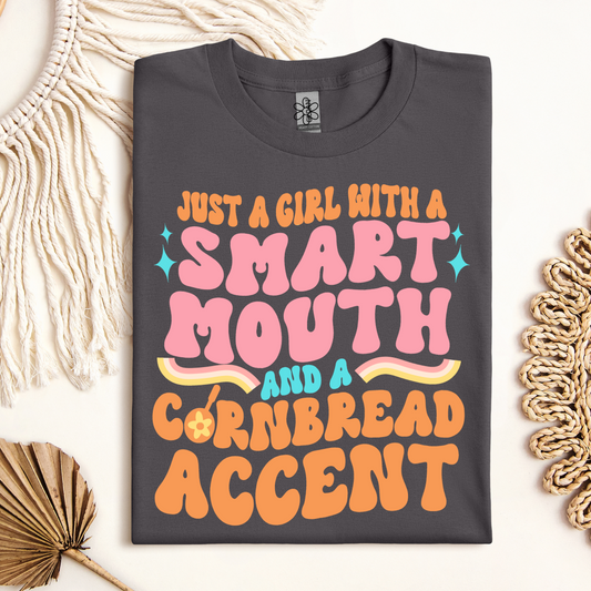 Just a girl with a smart Mouth and a Cornbread Accent Completed Tee