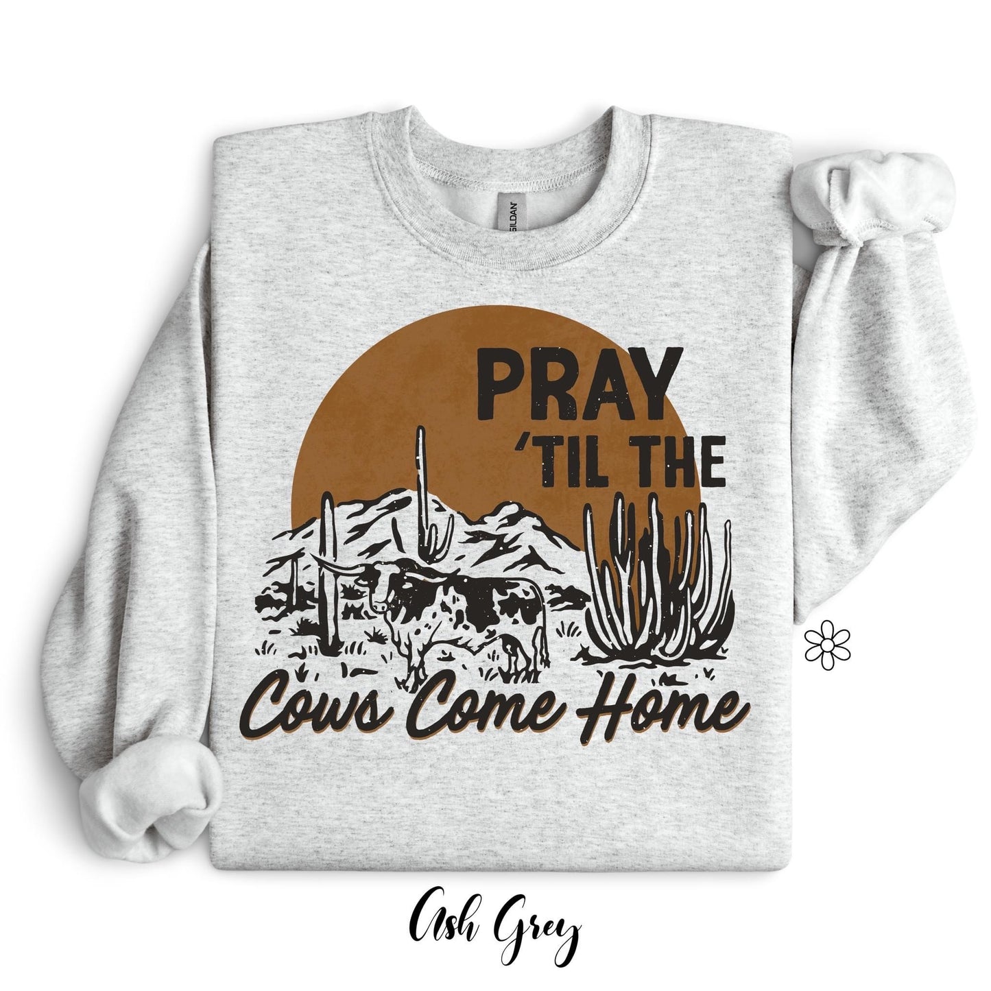 Pray Till The Cows Come Home Completed Tee