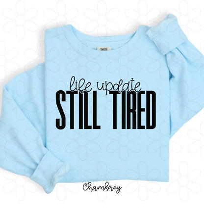 Life Update Still Tired Completed Tee